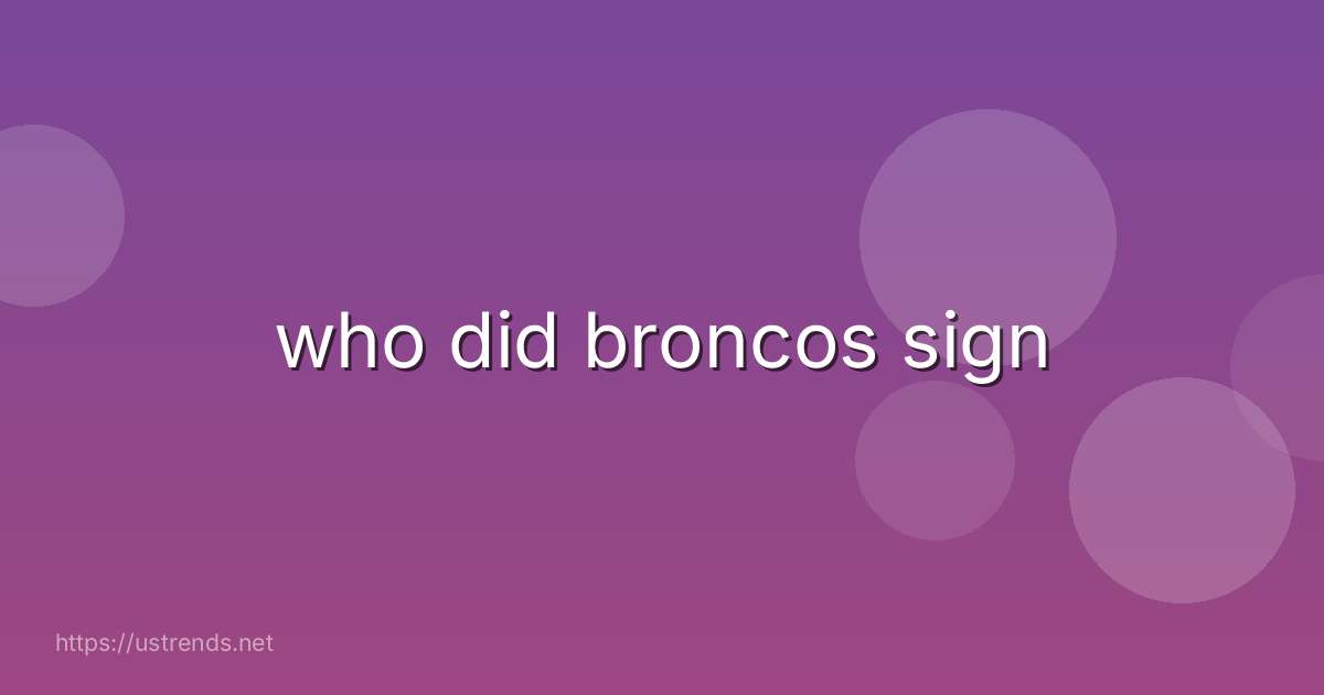 who did broncos sign