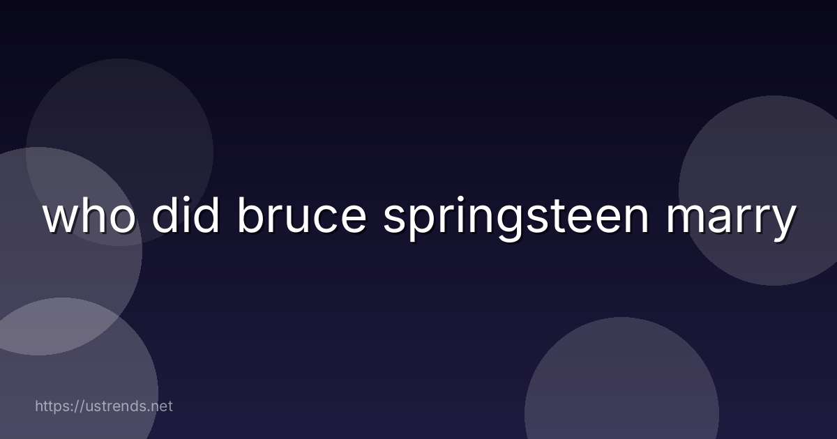 who did bruce springsteen marry