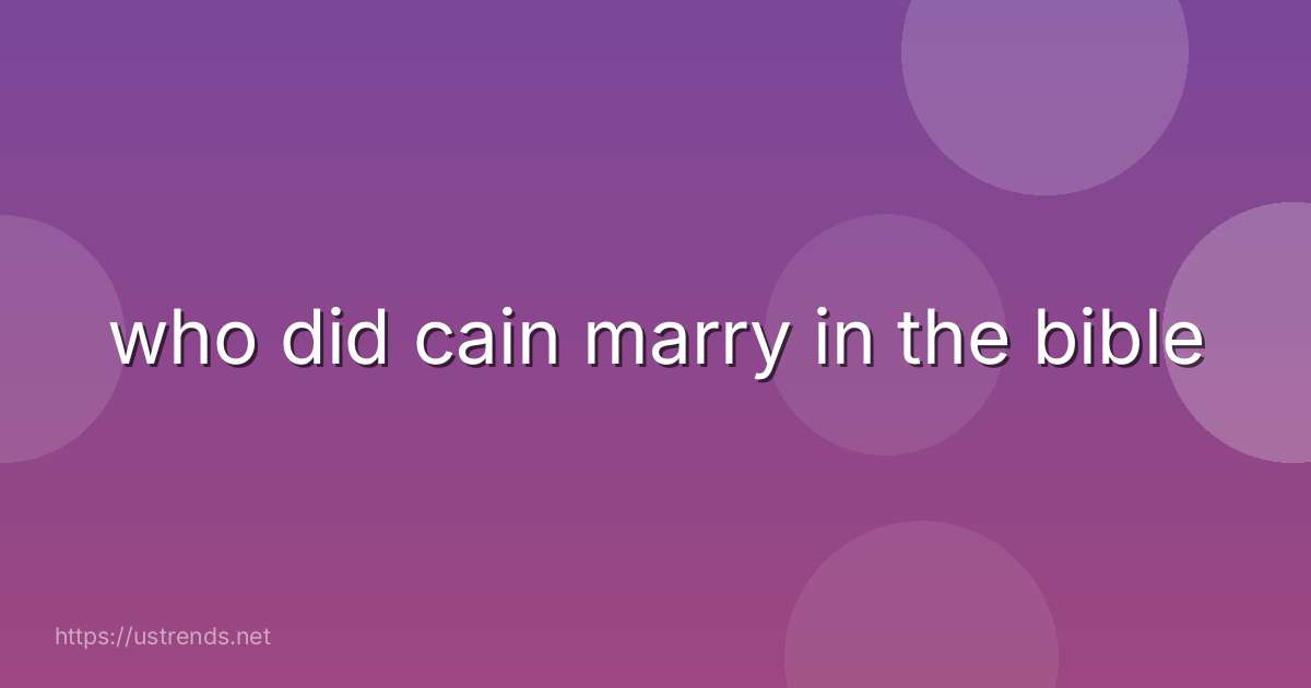 who did cain marry in the bible