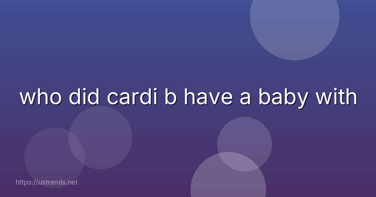 who did cardi b have a baby with