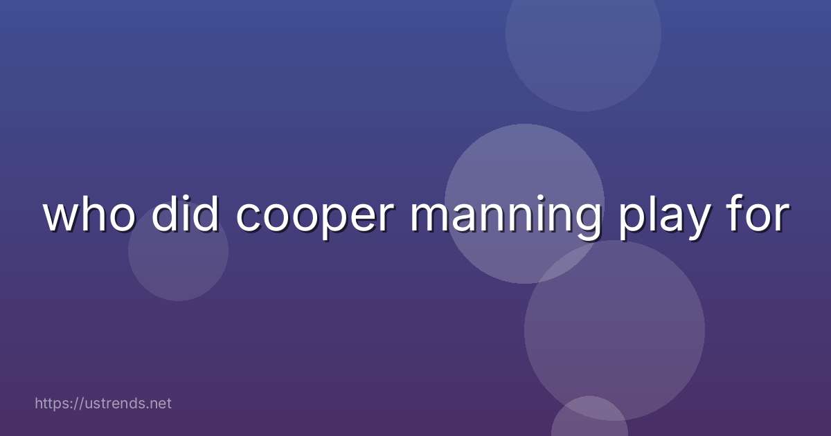 who did cooper manning play for