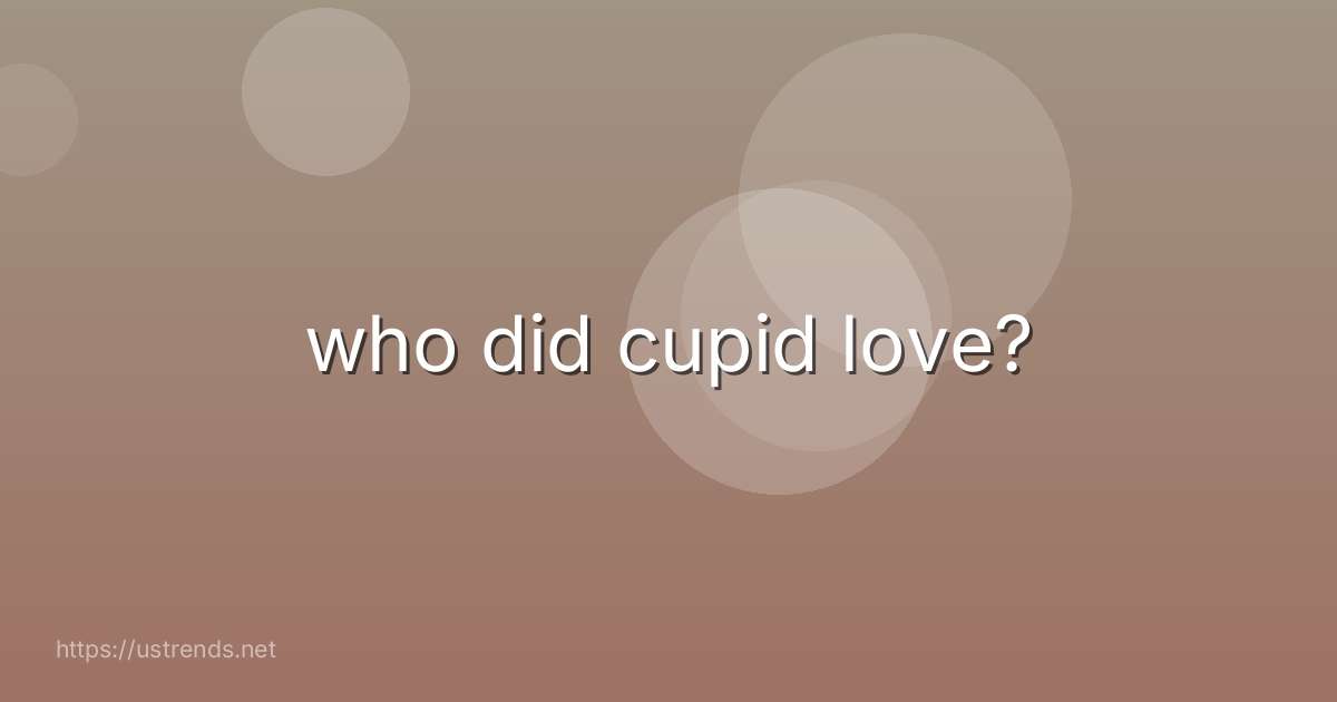 who did cupid love?