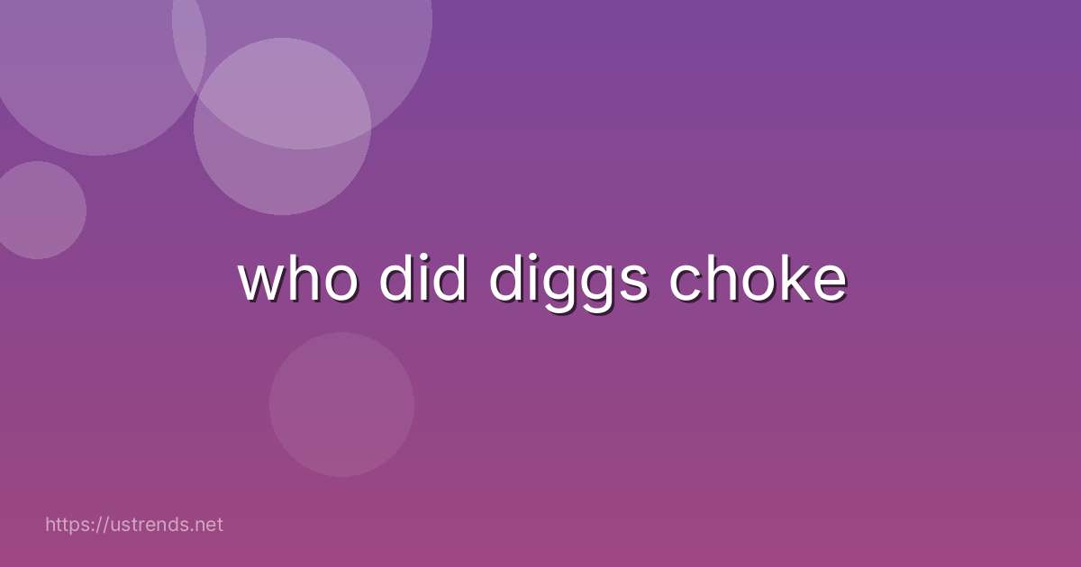 who did diggs choke