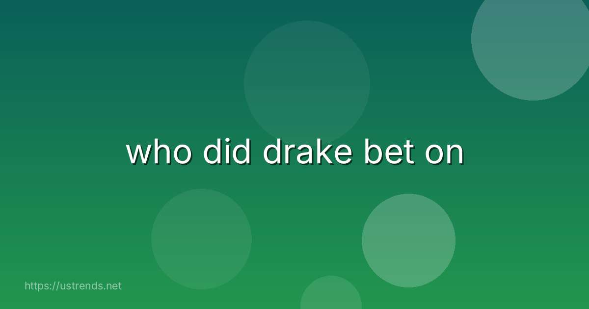 who did drake bet on