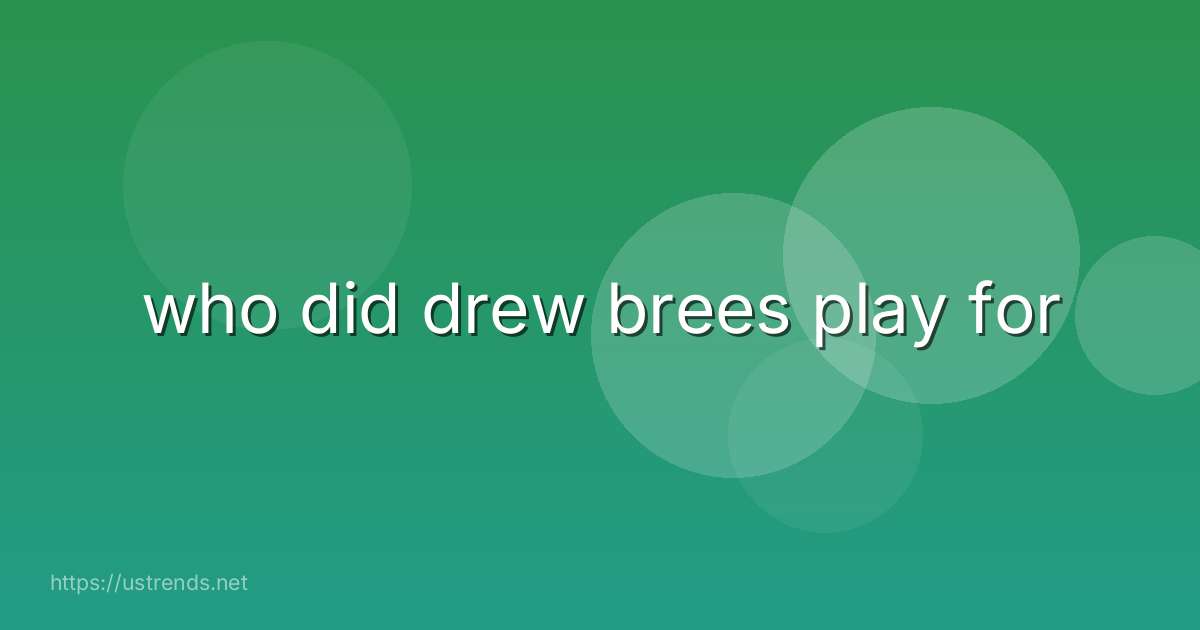 who did drew brees play for