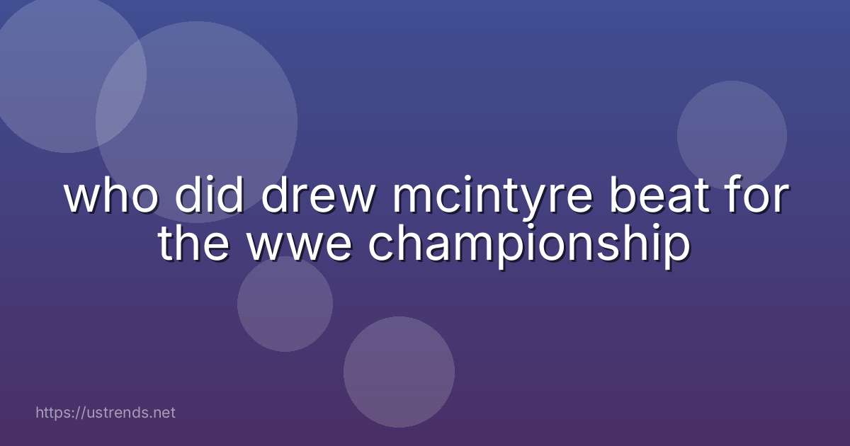 who did drew mcintyre beat for the wwe championship