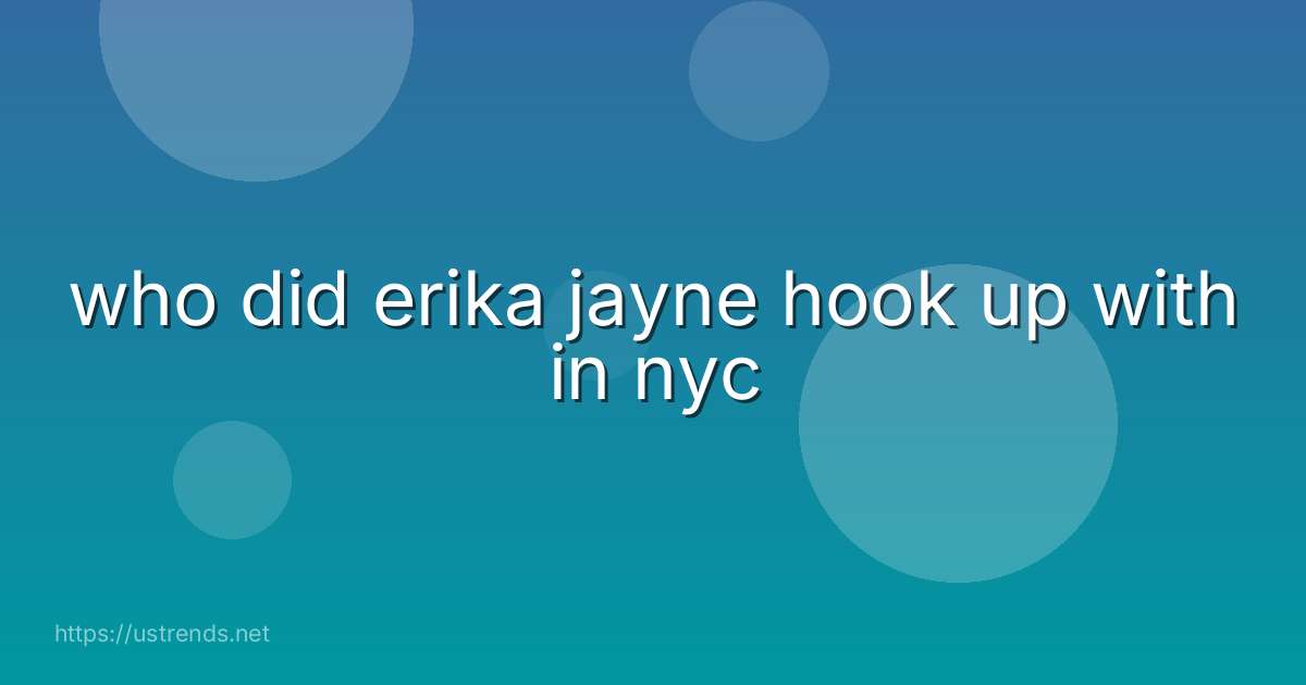 who did erika jayne hook up with in nyc