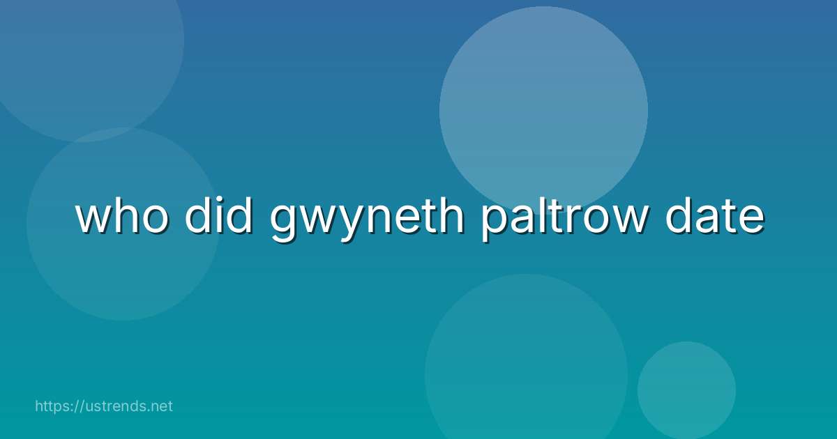 who did gwyneth paltrow date