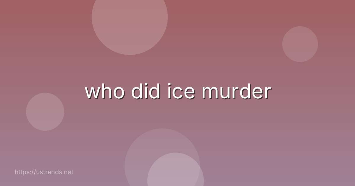 who did ice murder