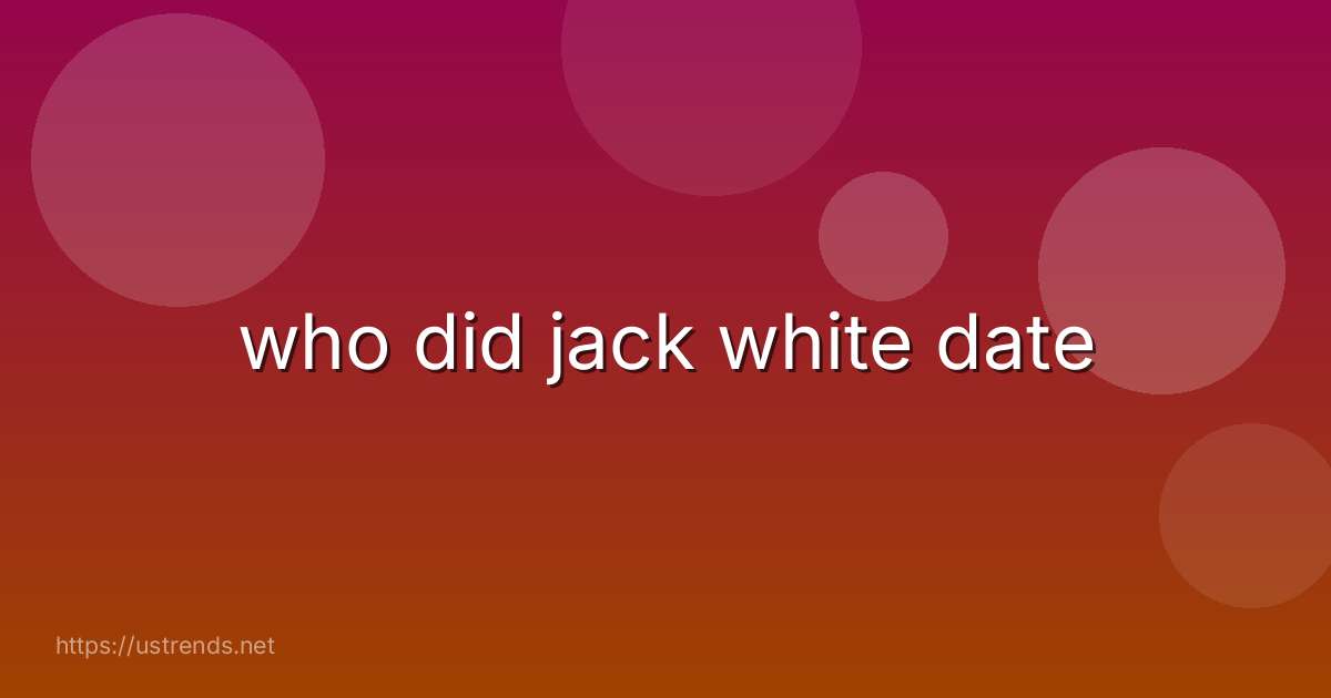 who did jack white date