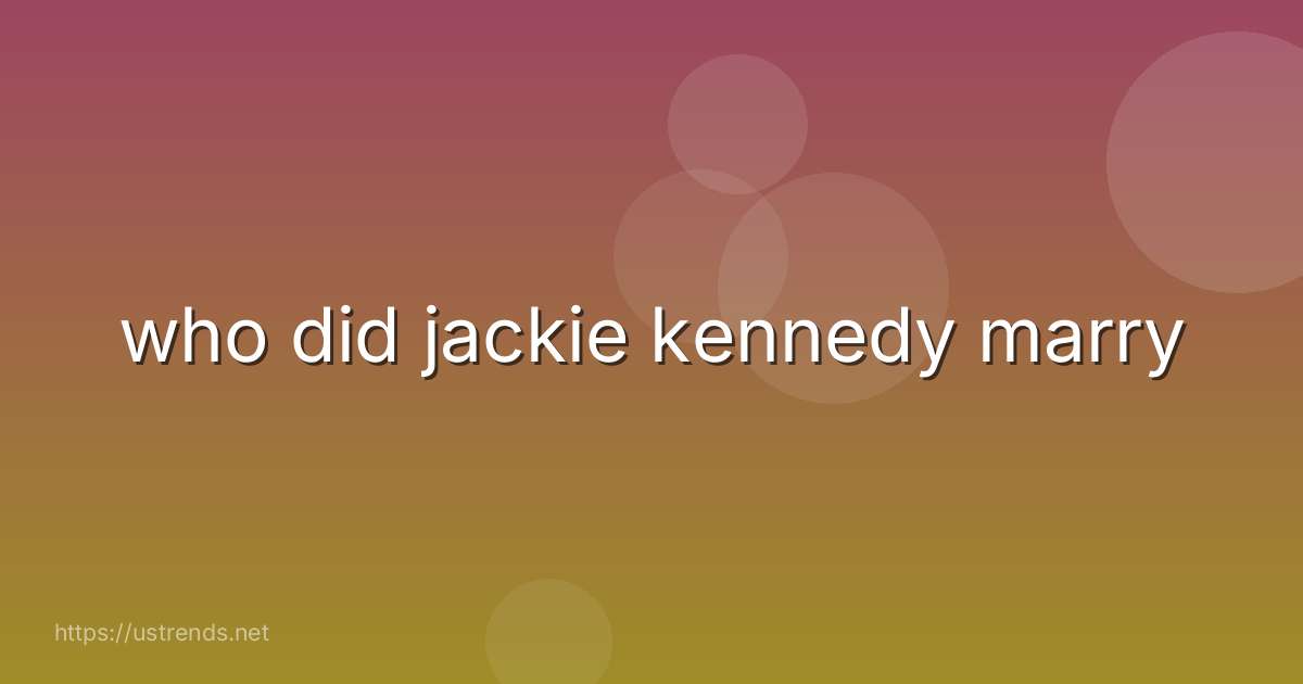 who did jackie kennedy marry