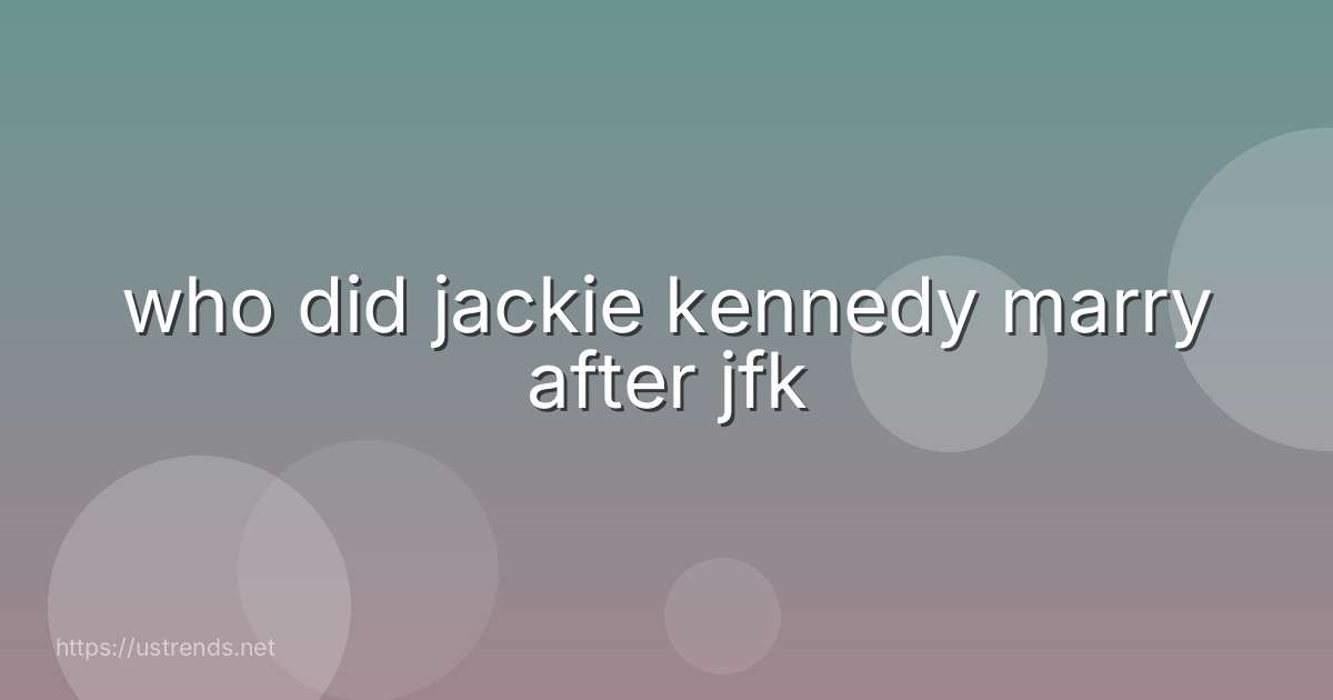 who did jackie kennedy marry after jfk