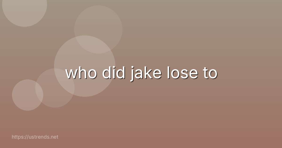 who did jake lose to