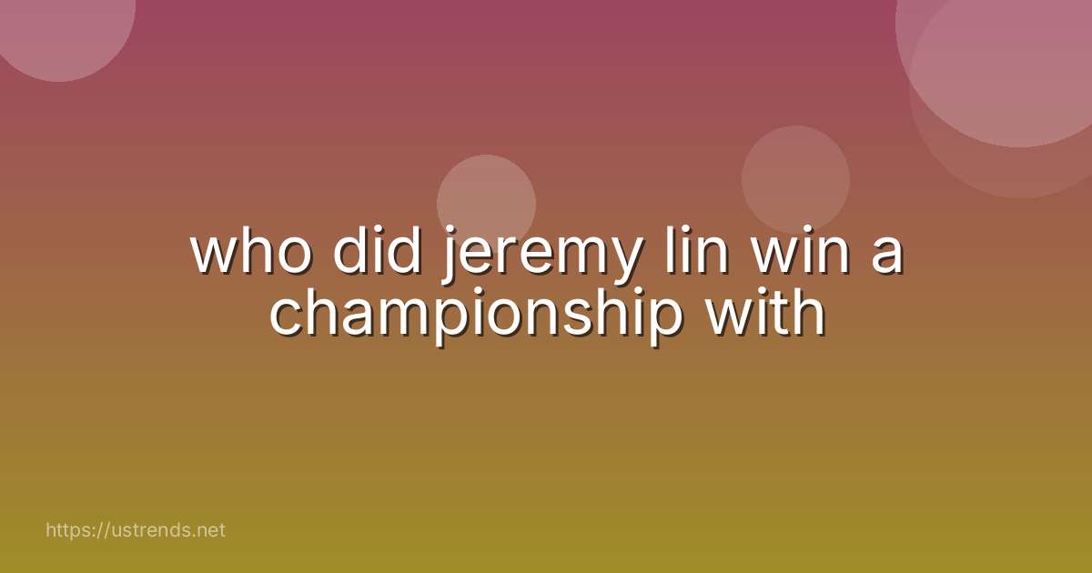 who did jeremy lin win a championship with