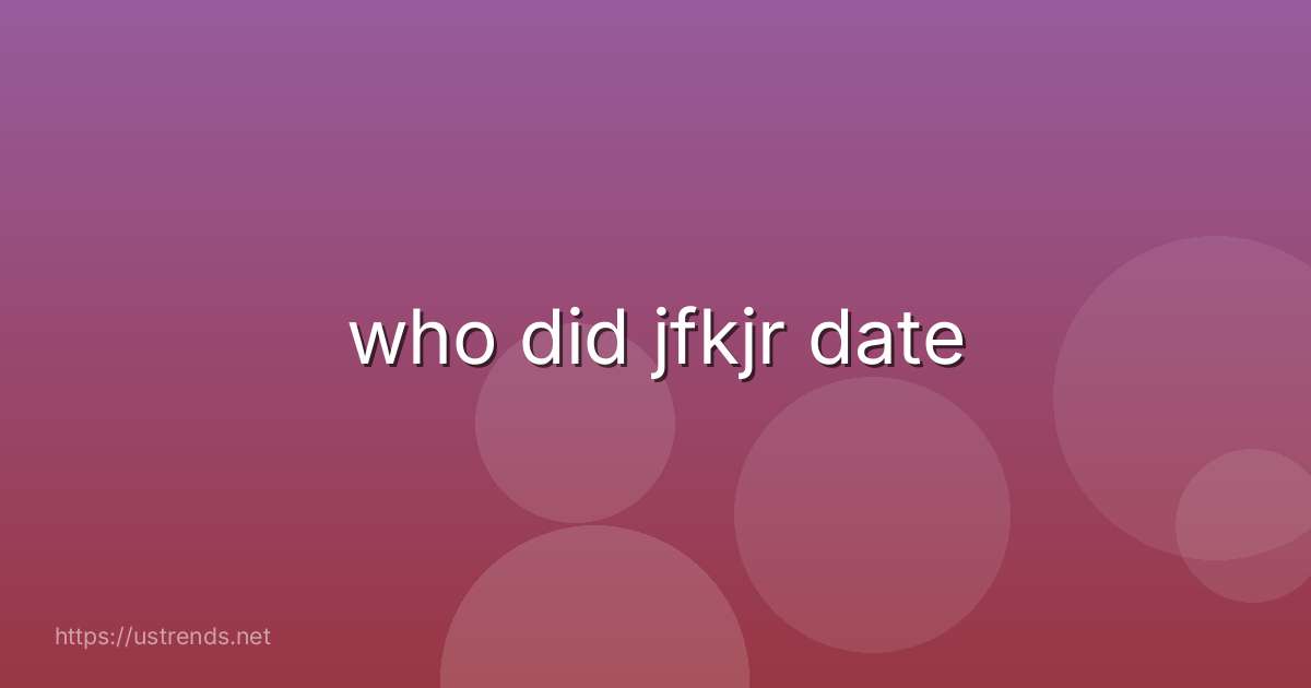 who did jfkjr date