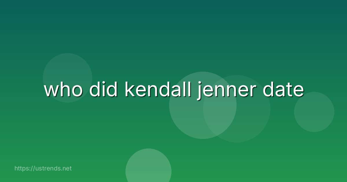 who did kendall jenner date
