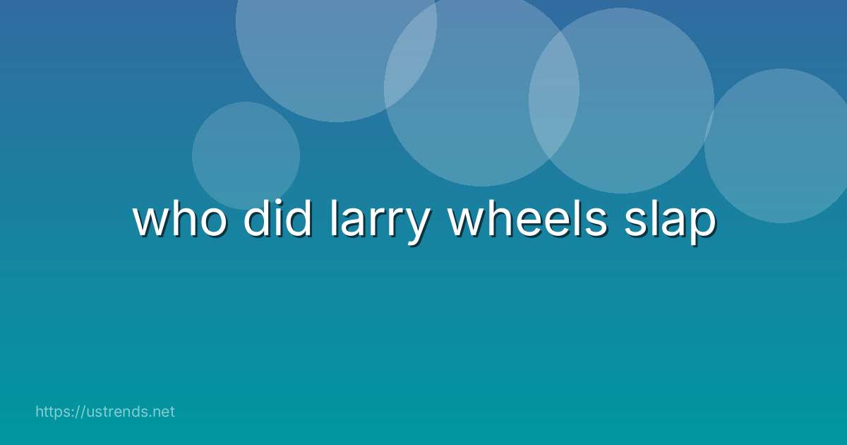 who did larry wheels slap