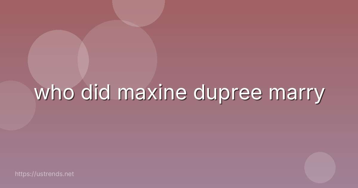 who did maxine dupree marry