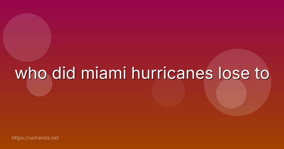 who did miami hurricanes lose to