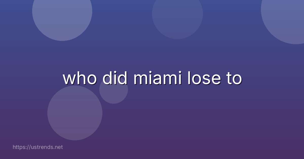 who did miami lose to