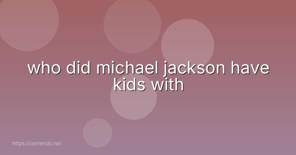 who did michael jackson have kids with