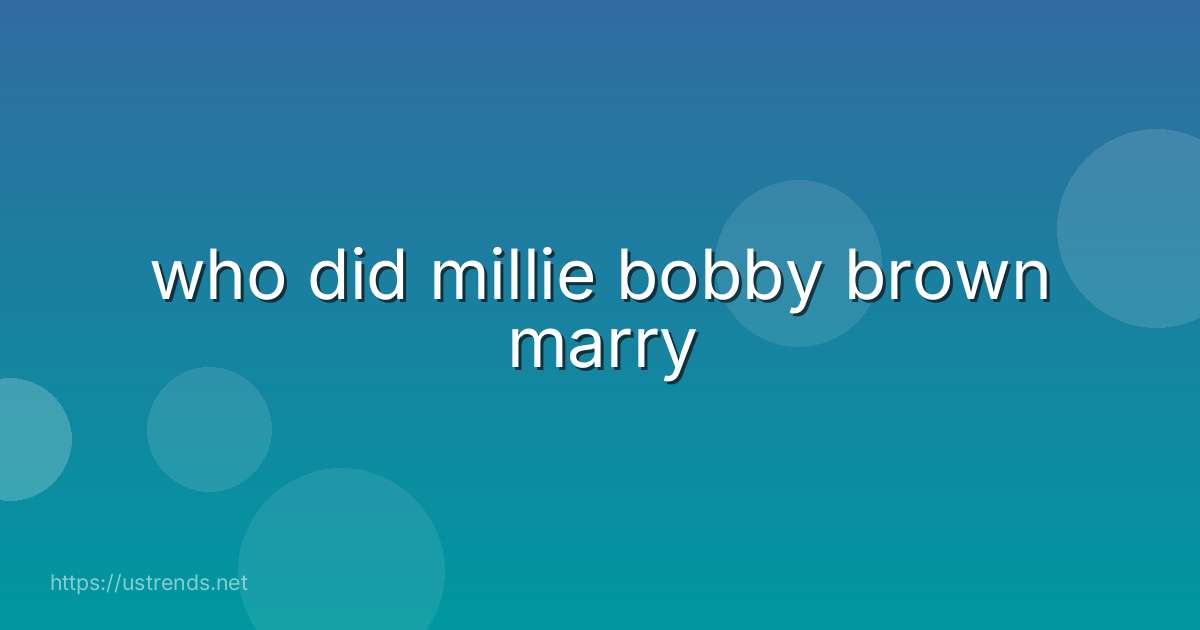 who did millie bobby brown marry