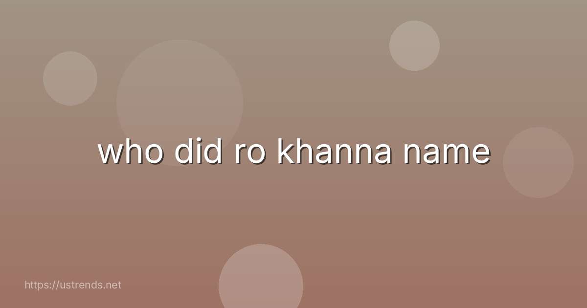 who did ro khanna name