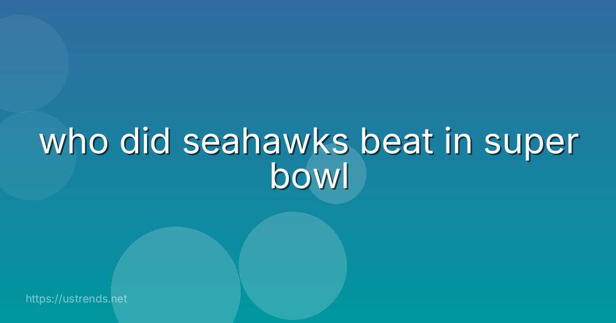 who did seahawks beat in super bowl