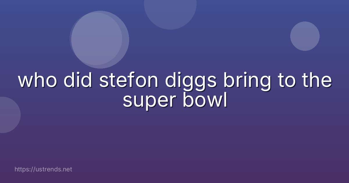 who did stefon diggs bring to the super bowl
