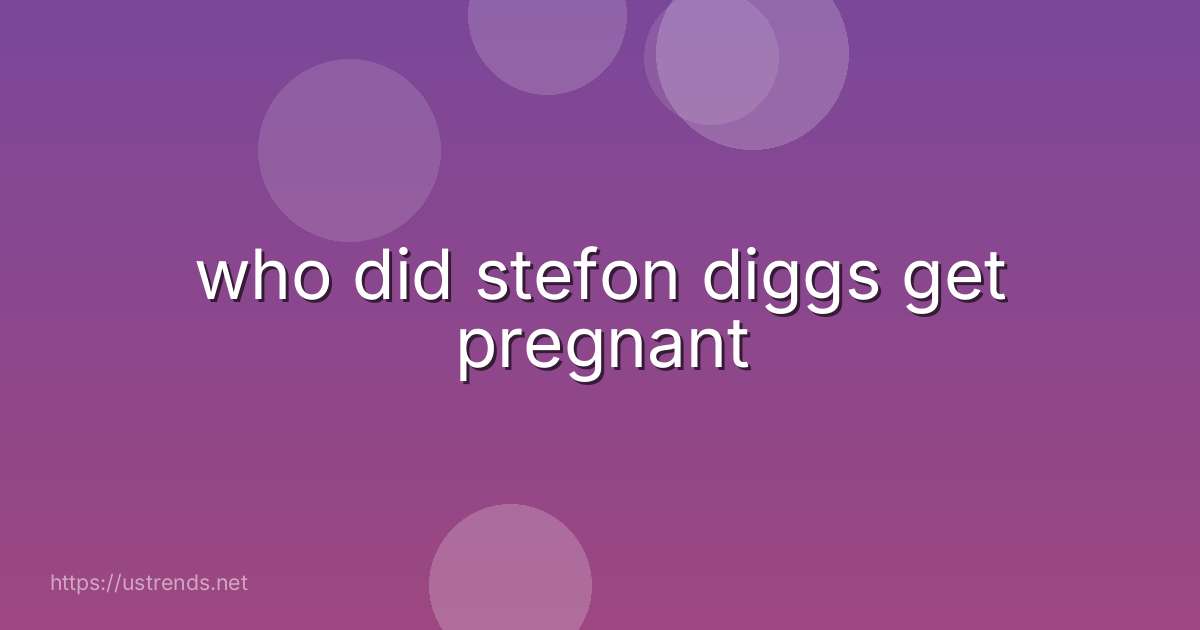 who did stefon diggs get pregnant