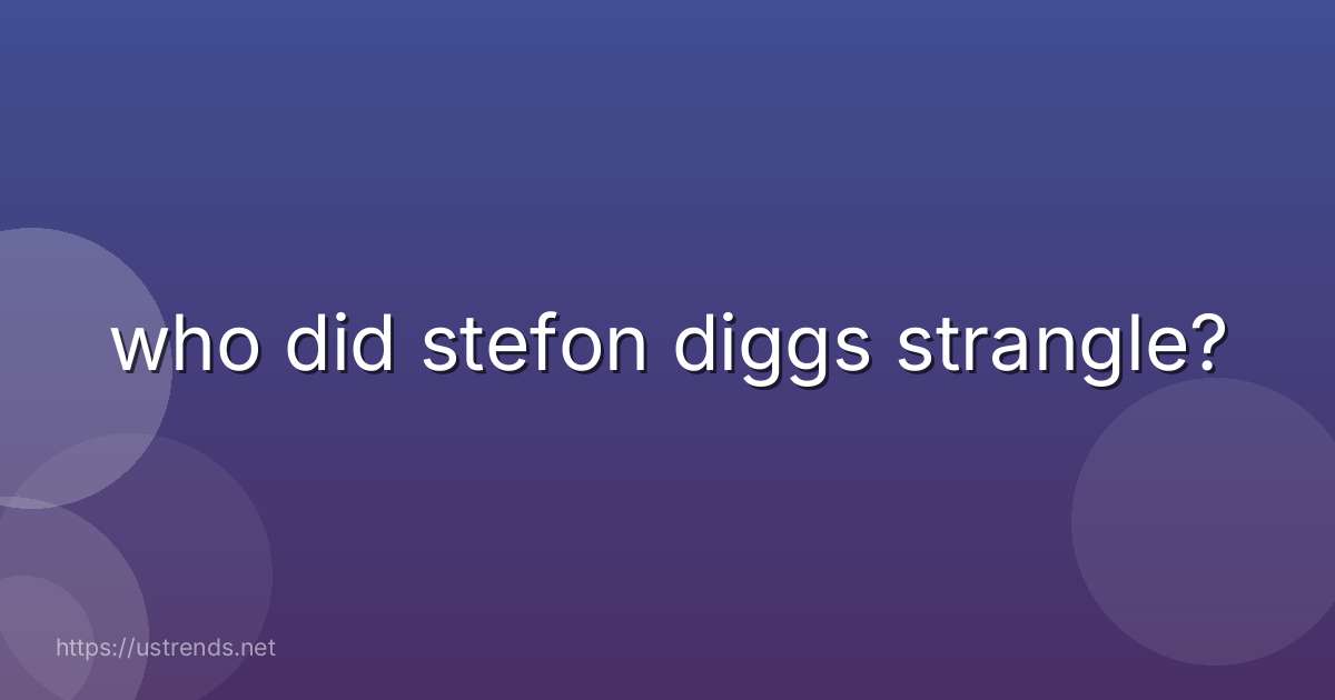 who did stefon diggs strangle?