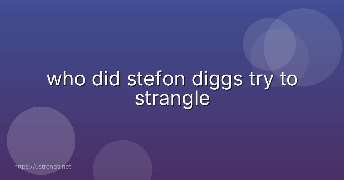 who did stefon diggs try to strangle