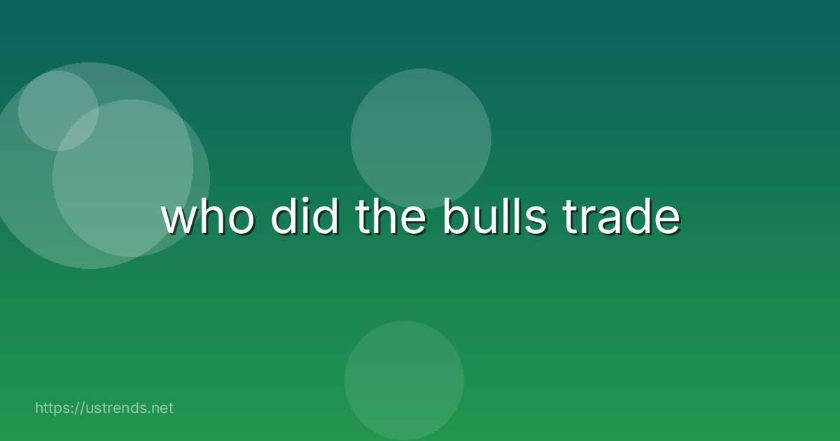 who did the bulls trade