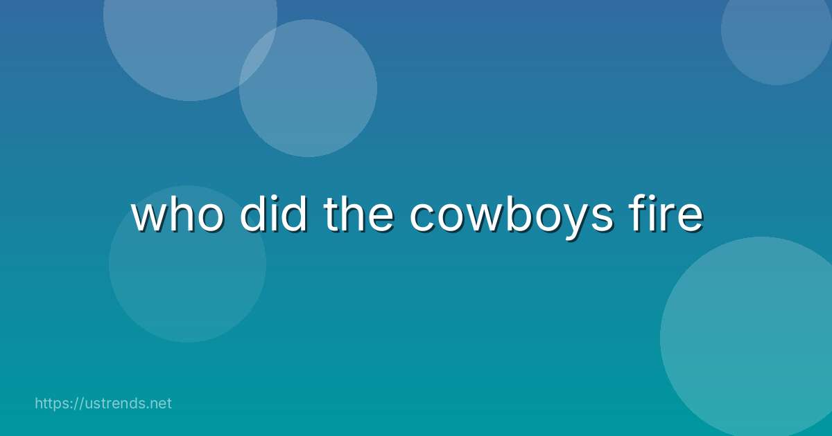 who did the cowboys fire
