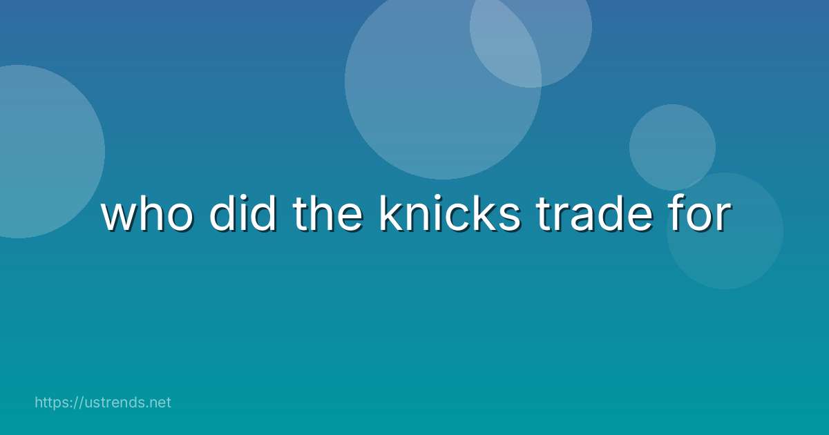 who did the knicks trade for