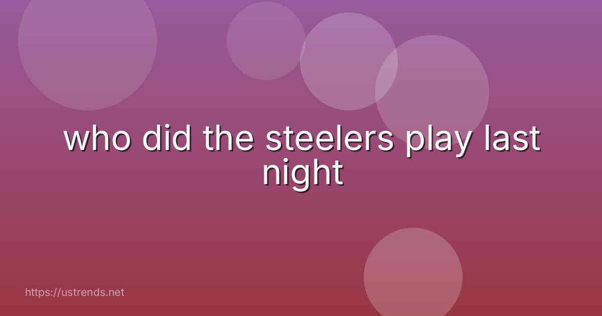 who did the steelers play last night