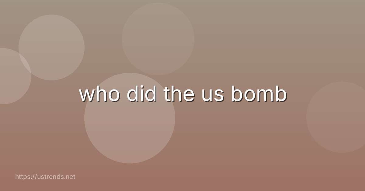 who did the us bomb