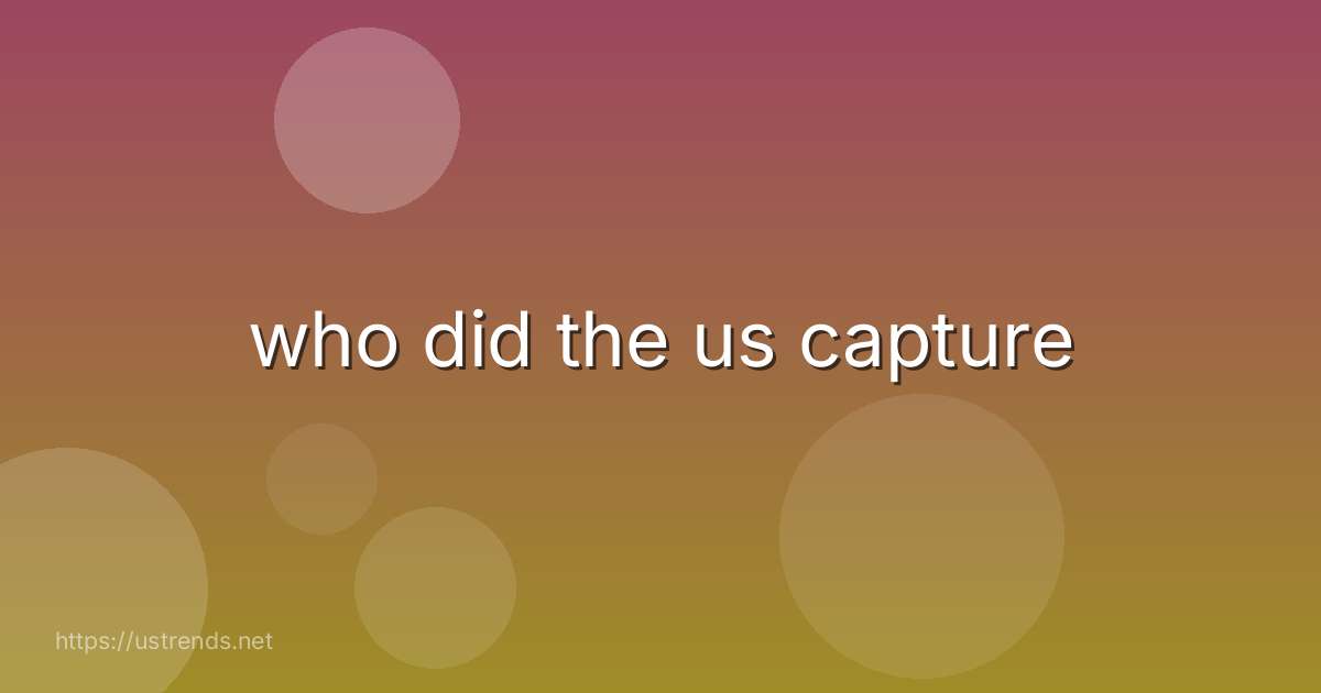 who did the us capture