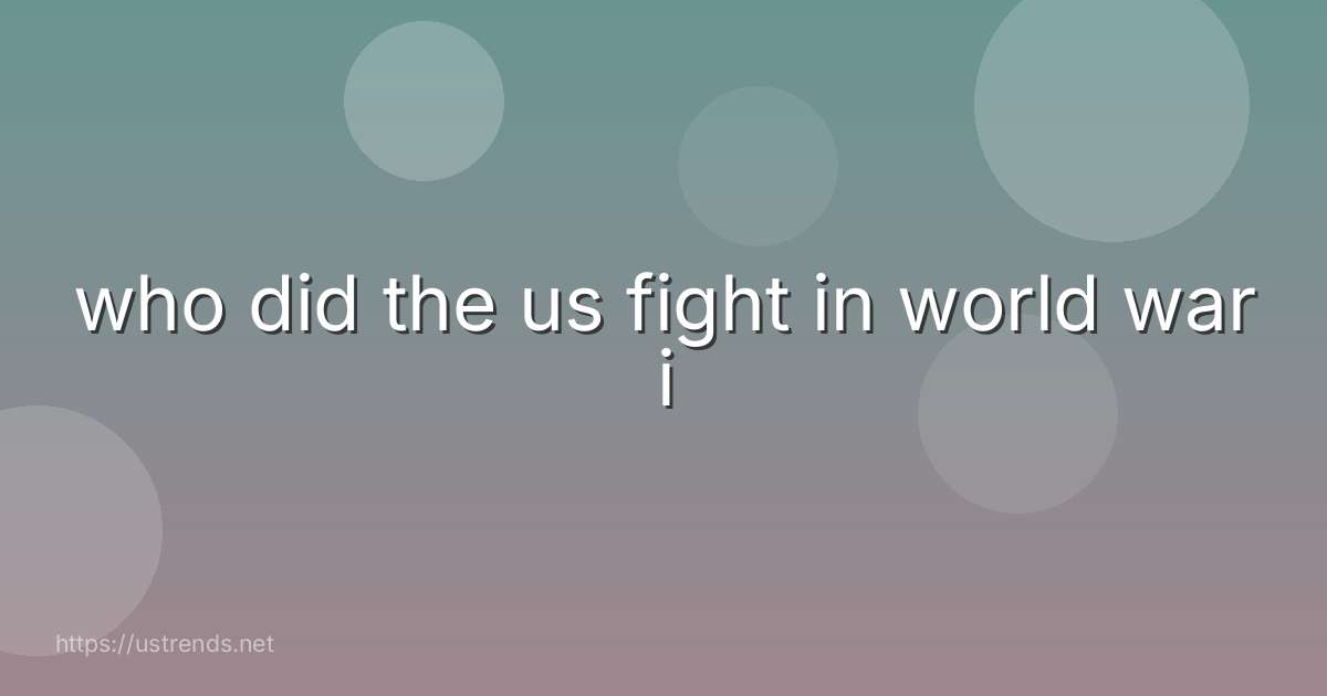 who did the us fight in world war i