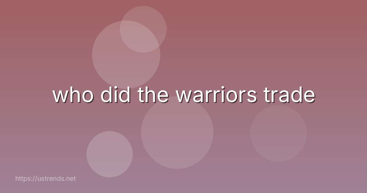 who did the warriors trade