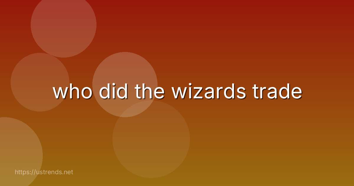 who did the wizards trade