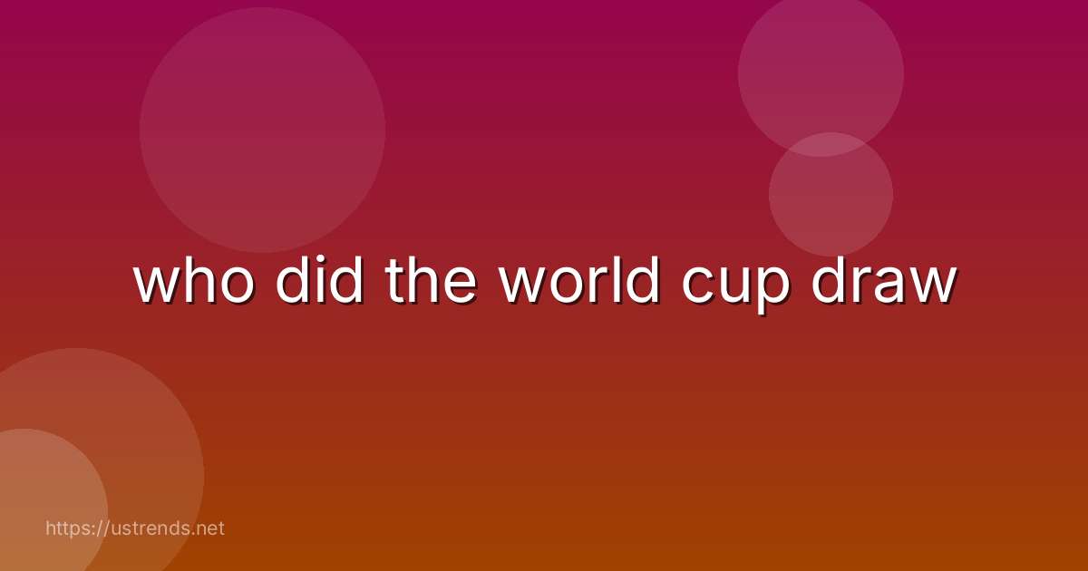 who did the world cup draw