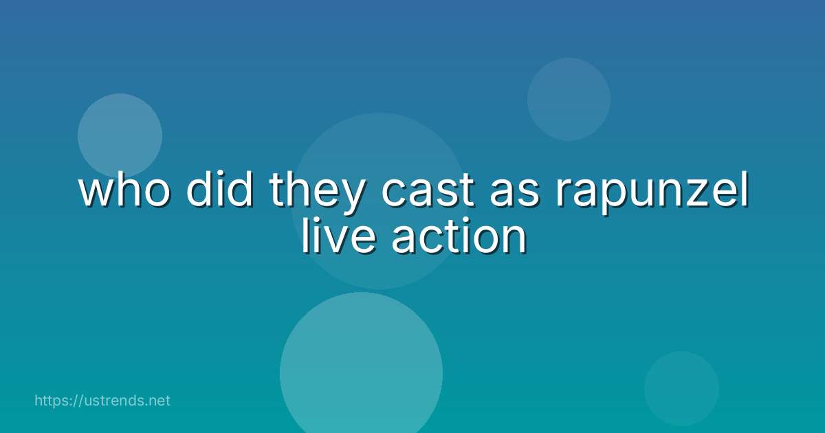 who did they cast as rapunzel live action