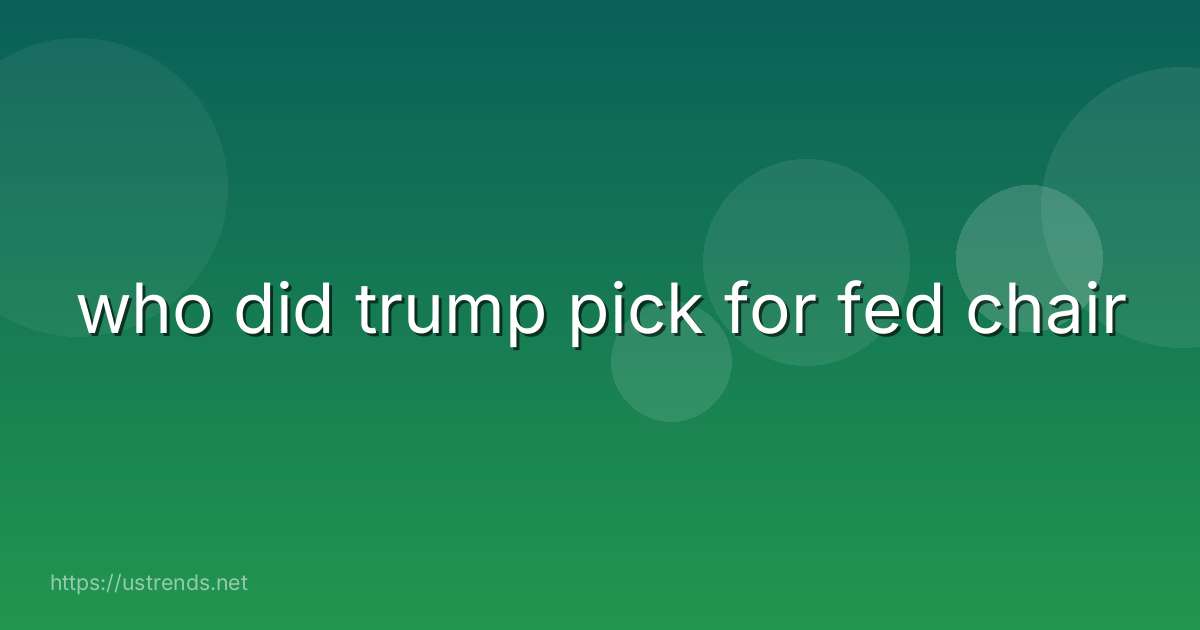 who did trump pick for fed chair