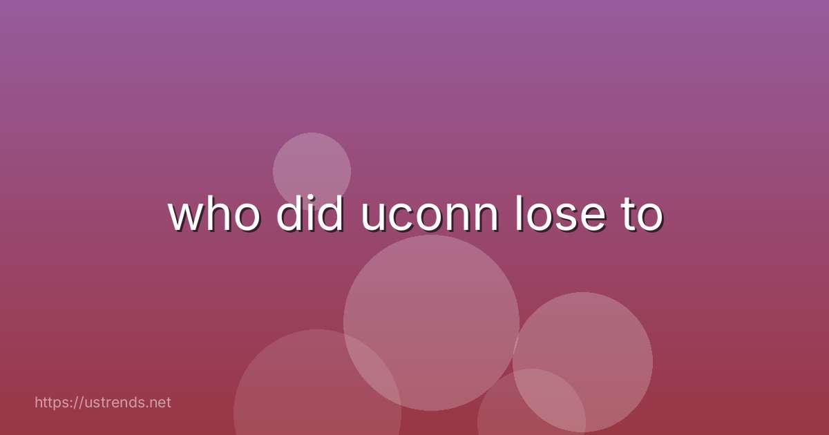 who did uconn lose to