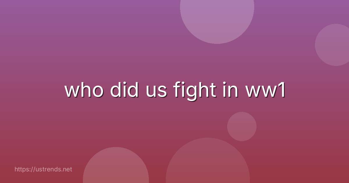 who did us fight in ww1