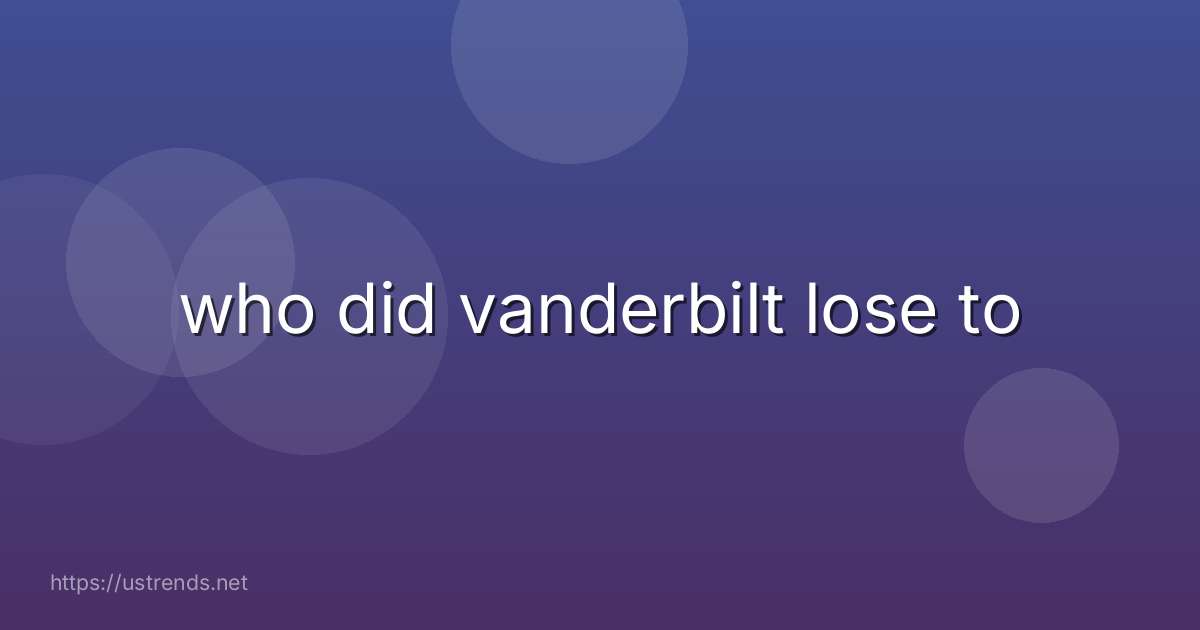 who did vanderbilt lose to