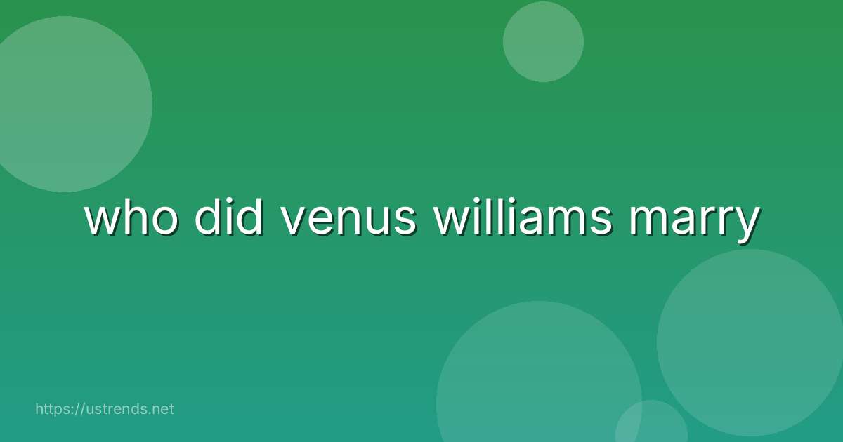who did venus williams marry