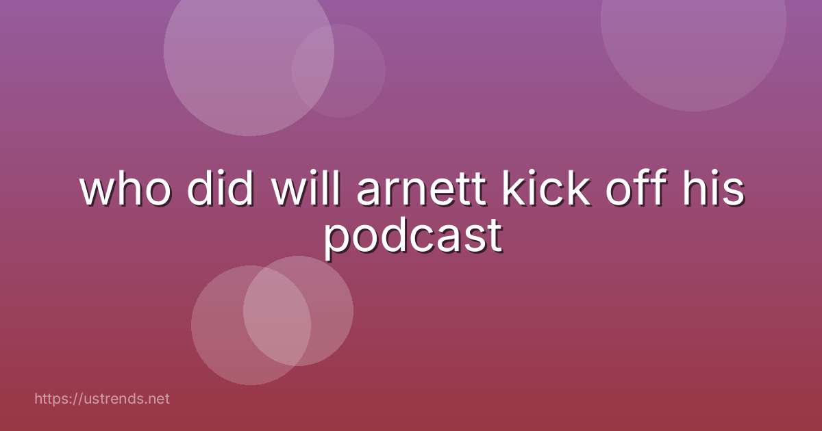 who did will arnett kick off his podcast