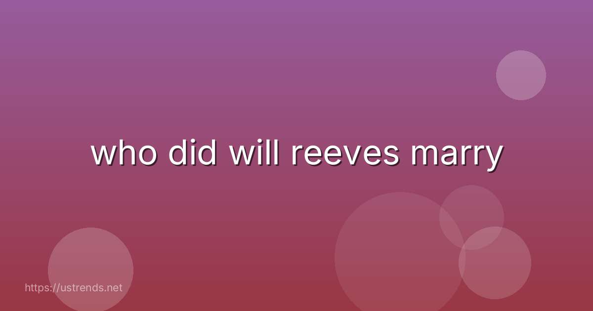 who did will reeves marry